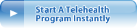 Start A Telehealth Program Instantly
